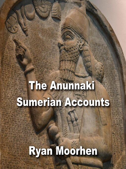 Title details for The Anunnaki Sumerian Accounts by RYAN MOORHEN - Wait list
